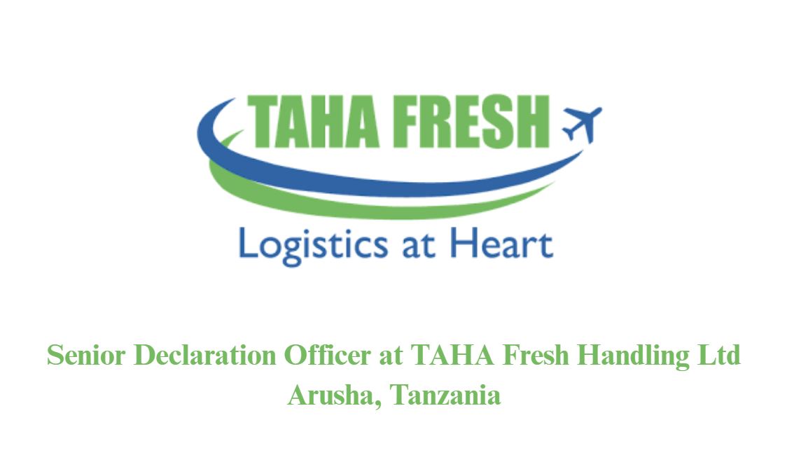 Senior Declaration Officer at TAHA Fresh Handling Ltd Arusha, Tanzania